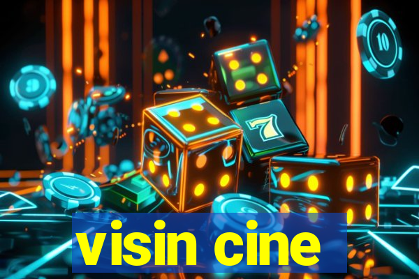 visin cine